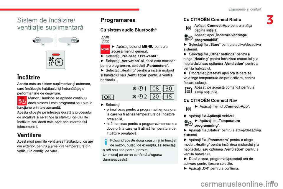 CITROEN BERLINGO VAN 2021  Ghiduri De Utilizare (in Romanian) 59
Ergonomie și confort
3Sistem de încălzire/
ventilație suplimentară
 
 
 
 
Încălzire
Acesta este un sistem suplimentar și autonom, 
care încălzește habitaclul și îmbunătățește 
per