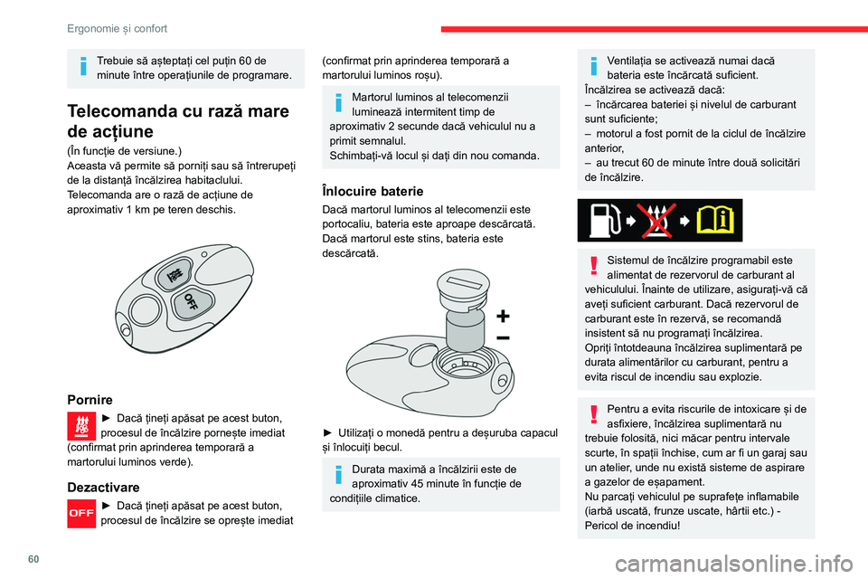 CITROEN BERLINGO VAN 2021  Ghiduri De Utilizare (in Romanian) 60
Ergonomie și confort
Trebuie să așteptați cel puțin 60 de minute între operațiunile de programare.
Telecomanda cu rază mare 
de acțiune
(În funcție de versiune.)
Aceasta vă permite să 