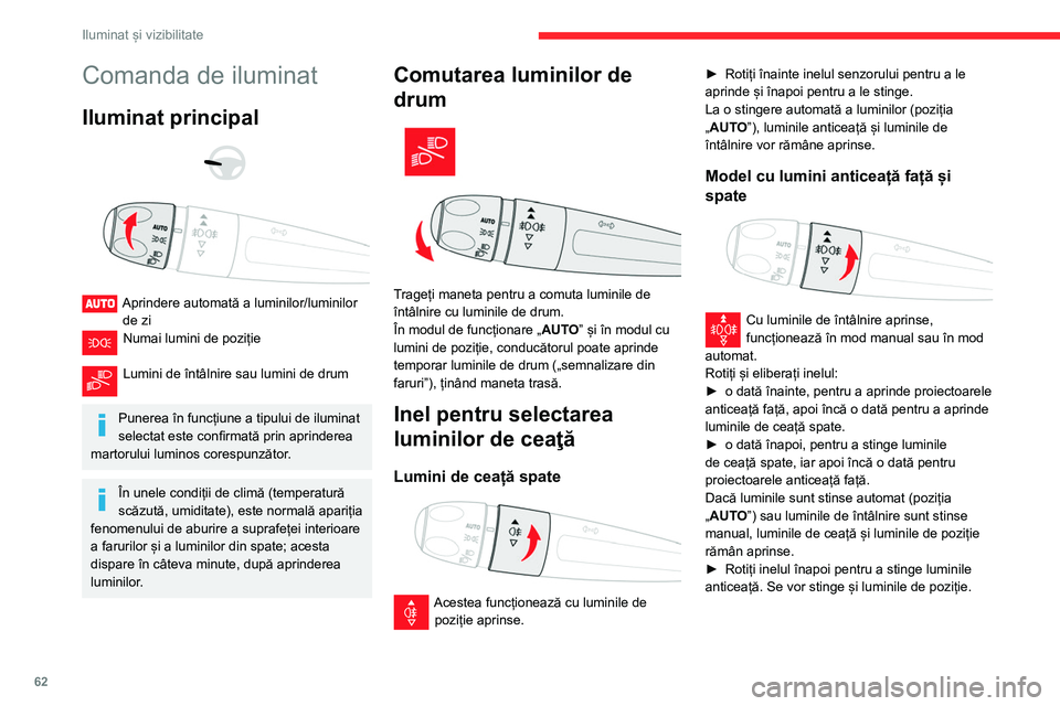 CITROEN BERLINGO VAN 2021  Ghiduri De Utilizare (in Romanian) 62
Iluminat și vizibilitate
Comanda de iluminat
Iluminat principal 
 
 
 
Aprindere automată a luminilor/luminilor  de zi
Numai lumini de poziție  
Lumini de întâlnire sau lumini de drum  
Punere