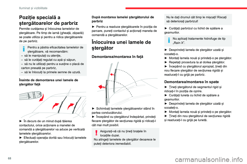 CITROEN BERLINGO VAN 2021  Ghiduri De Utilizare (in Romanian) 68
Iluminat și vizibilitate
Poziție specială a 
ștergătoarelor de parbriz
Permite curățarea și înlocuirea lamelelor de 
ștergătoare. Pe timp de iarnă (gheață, zăpadă) 
se poate utiliza