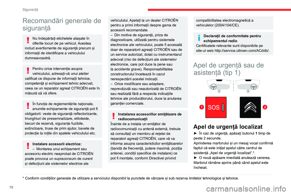 CITROEN BERLINGO VAN 2021  Ghiduri De Utilizare (in Romanian) 70
Siguranță
Recomandări generale de 
siguranță
Nu îndepărtați etichetele atașate în 
diferite locuri de pe vehicul. Acestea 
includ avertismente de siguranță precum și 
informații de id