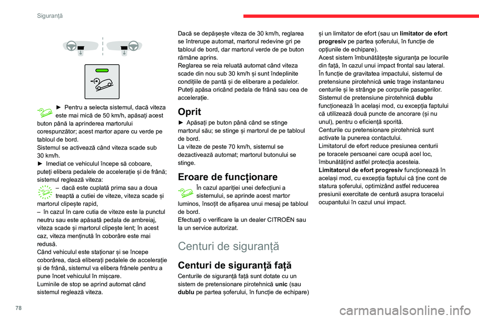 CITROEN BERLINGO VAN 2021  Ghiduri De Utilizare (in Romanian) 78
Siguranță
 
 
 
 
► Pentru a selecta sistemul, dacă viteza 
este mai mică de 50   km/h, apăsați acest 
buton până la aprinderea martorului 
corespunzător; acest martor apare cu verde pe 