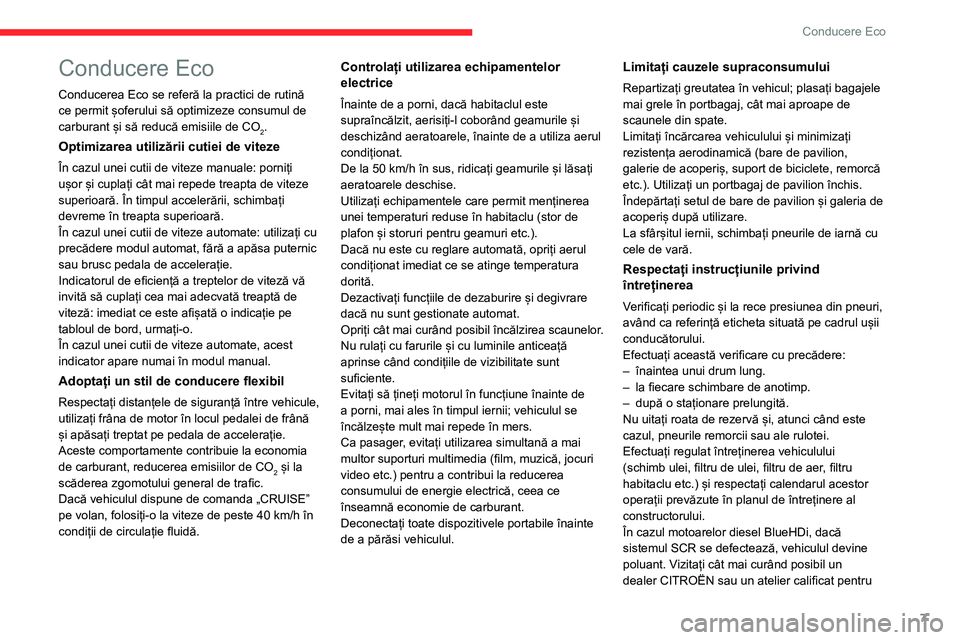 CITROEN BERLINGO VAN 2021  Ghiduri De Utilizare (in Romanian) 7
Conducere Eco
Conducere Eco
Conducerea Eco se referă la practici de rutină 
ce permit șoferului să optimizeze consumul de 
carburant și să reducă emisiile de CO
2.
Optimizarea utilizării cut