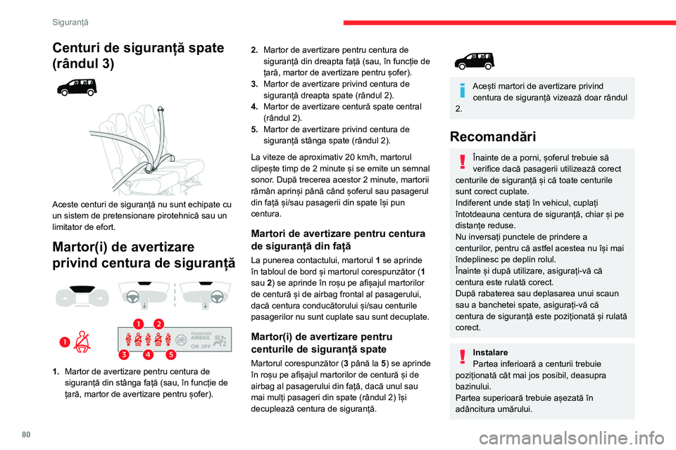 CITROEN BERLINGO VAN 2021  Ghiduri De Utilizare (in Romanian) 80
Siguranță
Centuri de siguranță spate 
(rândul 3)
 
 
 
 
Aceste centuri de siguranță nu sunt echipate cu 
un sistem de pretensionare pirotehnică sau un 
limitator de efort.
Martor(i) de ave