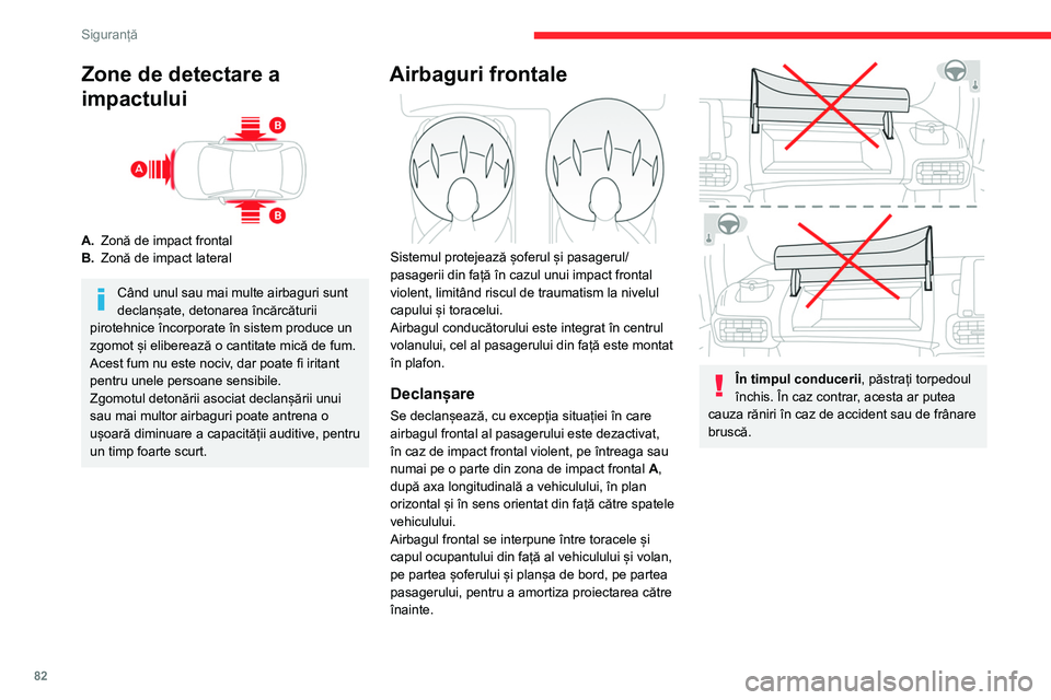 CITROEN BERLINGO VAN 2021  Ghiduri De Utilizare (in Romanian) 82
Siguranță
Zone de detectare a 
impactului
A.Zonă de impact frontal
B. Zonă de impact lateral
Când unul sau mai multe airbaguri sunt 
declanșate, detonarea încărcăturii 
pirotehnice încorp