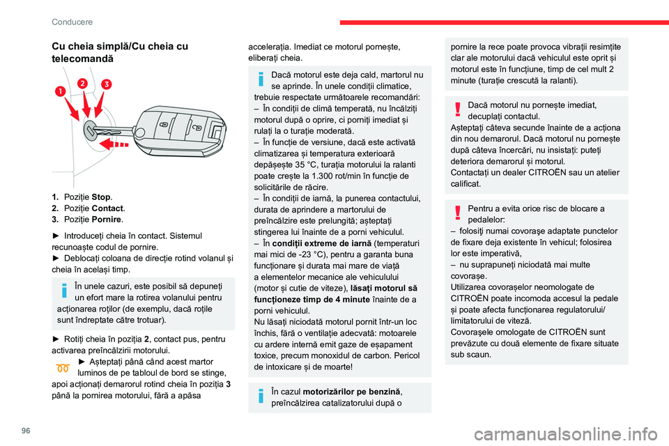 CITROEN BERLINGO VAN 2021 Ghiduri De Utilizare (in Romanian) 96
Conducere
Cu cheia simplă/Cu cheia cu
telecomandă
1.Poziție Stop.
2. Poziție Contact.
3. Poziție Pornire.
►
Introduceți cheia în contact. Sistemul
recunoaște codul de pornire.
►
CITROEN BERLINGO VAN 2021 Ghiduri De Utilizare (in Romanian) 96
Conducere
Cu cheia simplă/Cu cheia cu
telecomandă
1.Poziție Stop.
2. Poziție Contact.
3. Poziție Pornire.
►
Introduceți cheia în contact. Sistemul
recunoaște codul de pornire.
►