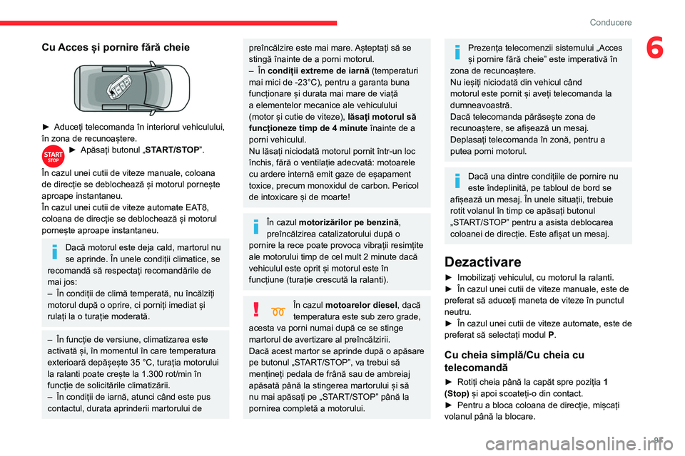 CITROEN BERLINGO VAN 2021 Ghiduri De Utilizare (in Romanian) 97
Conducere
6Cu Acces și pornire fără cheie
► Aduceți telecomanda în interiorul vehiculului,
în zona de recunoaștere.
► Apăsați butonul „ ST ART/STOP”.
În cazul unei cutii de v CITROEN BERLINGO VAN 2021 Ghiduri De Utilizare (in Romanian) 97
Conducere
6Cu Acces și pornire fără cheie
► Aduceți telecomanda în interiorul vehiculului,
în zona de recunoaștere.
► Apăsați butonul „ ST ART/STOP”.
În cazul unei cutii de v