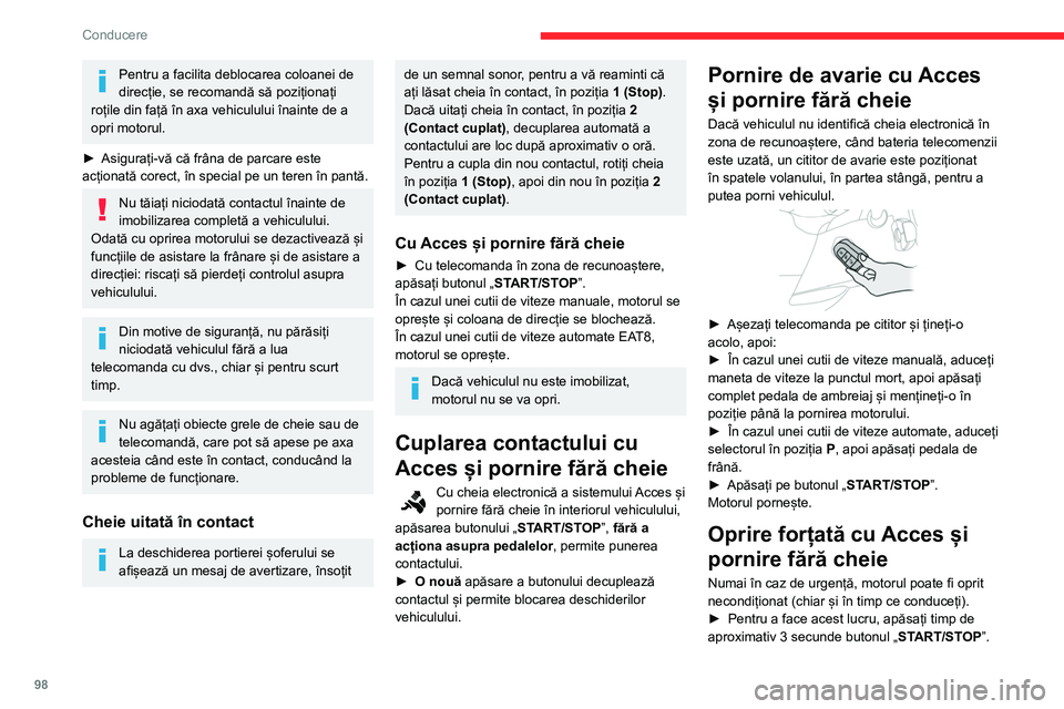 CITROEN BERLINGO VAN 2021 Ghiduri De Utilizare (in Romanian) 98
Conducere
Pentru a facilita deblocarea coloanei de
direcție, se recomandă să poziționați
roțile din față în axa vehiculului înainte de a
opri motorul.
►
Asigurați-vă că frâna d CITROEN BERLINGO VAN 2021 Ghiduri De Utilizare (in Romanian) 98
Conducere
Pentru a facilita deblocarea coloanei de
direcție, se recomandă să poziționați
roțile din față în axa vehiculului înainte de a
opri motorul.
►
Asigurați-vă că frâna d