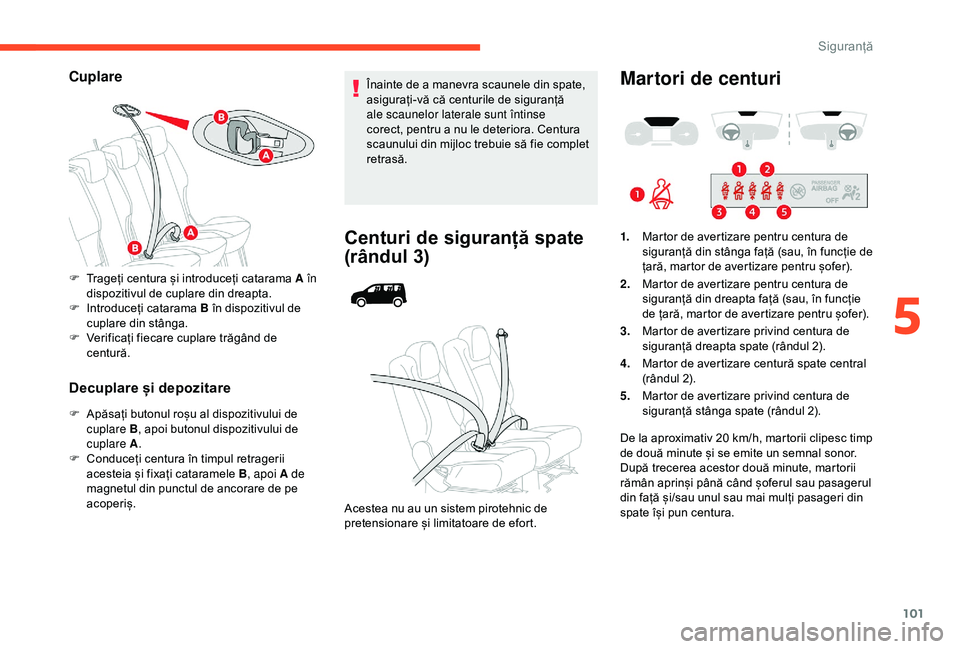 CITROEN BERLINGO VAN 2019 Ghiduri De Utilizare (in Romanian) 101
Cuplare
Decuplare și depozitare
F Apăsați butonul roșu al dispozitivului de cuplare B , apoi butonul dispozitivului de
cuplare A .
F
C
onduceți centura în timpul retragerii
acesteia și CITROEN BERLINGO VAN 2019 Ghiduri De Utilizare (in Romanian) 101
Cuplare
Decuplare și depozitare
F Apăsați butonul roșu al dispozitivului de cuplare B , apoi butonul dispozitivului de
cuplare A .
F
C
onduceți centura în timpul retragerii
acesteia și