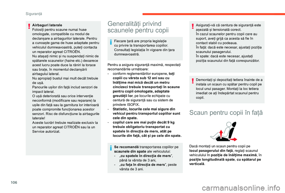 CITROEN BERLINGO VAN 2019 Ghiduri De Utilizare (in Romanian) 106
Airbaguri laterale
Folosiți pentru scaune numai huse
omologate, compatibile cu modul de
declanșare a airbagurilor laterale. Pentru
a cunoaște gama de huse adaptate pentru
vehiculul dumneavo CITROEN BERLINGO VAN 2019 Ghiduri De Utilizare (in Romanian) 106
Airbaguri laterale
Folosiți pentru scaune numai huse
omologate, compatibile cu modul de
declanșare a airbagurilor laterale. Pentru
a cunoaște gama de huse adaptate pentru
vehiculul dumneavo