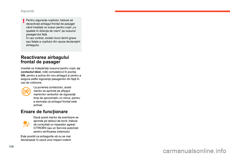 CITROEN BERLINGO VAN 2019 Ghiduri De Utilizare (in Romanian) 108
Pentru siguranța copilului, trebuie să
dezactivați airbagul frontal de pasager
când instalați un scaun pentru copii „cu
spatele în direcția de mers” pe scaunul
pasagerului față.
CITROEN BERLINGO VAN 2019 Ghiduri De Utilizare (in Romanian) 108
Pentru siguranța copilului, trebuie să
dezactivați airbagul frontal de pasager
când instalați un scaun pentru copii „cu
spatele în direcția de mers” pe scaunul
pasagerului față.