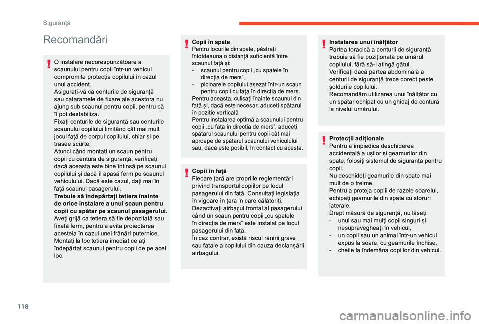 CITROEN BERLINGO VAN 2019 Ghiduri De Utilizare (in Romanian) 118
Recomandări
O instalare necorespunzătoare a
scaunului pentru copii într-un vehicul
compromite protecția copilului în cazul
unui accident.
Asigurați-vă că centurile de siguranță
sau c CITROEN BERLINGO VAN 2019 Ghiduri De Utilizare (in Romanian) 118
Recomandări
O instalare necorespunzătoare a
scaunului pentru copii într-un vehicul
compromite protecția copilului în cazul
unui accident.
Asigurați-vă că centurile de siguranță
sau c