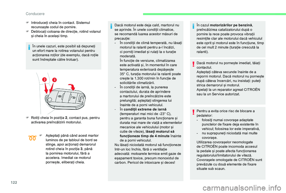 CITROEN BERLINGO VAN 2019 Ghiduri De Utilizare (in Romanian) 122
F Introduceți cheia în contact. Sistemul recunoaște codul de pornire.
F
D
eblocați coloana de direcție, rotind volanul
și cheia în același timp.
În unele cazuri, este posibil să depu CITROEN BERLINGO VAN 2019 Ghiduri De Utilizare (in Romanian) 122
F Introduceți cheia în contact. Sistemul recunoaște codul de pornire.
F
D
eblocați coloana de direcție, rotind volanul
și cheia în același timp.
În unele cazuri, este posibil să depu