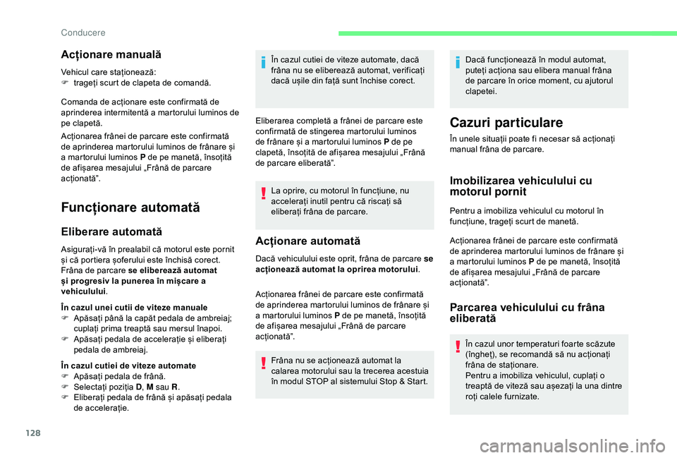 CITROEN BERLINGO VAN 2019 Ghiduri De Utilizare (in Romanian) 128
Acționare manuală
Vehicul care staționează:
F t rageți scurt de clapeta de comandă.
Comanda de acționare este confirmată de
aprinderea intermitentă a martorului luminos de
pe clapetă.
CITROEN BERLINGO VAN 2019 Ghiduri De Utilizare (in Romanian) 128
Acționare manuală
Vehicul care staționează:
F t rageți scurt de clapeta de comandă.
Comanda de acționare este confirmată de
aprinderea intermitentă a martorului luminos de
pe clapetă.