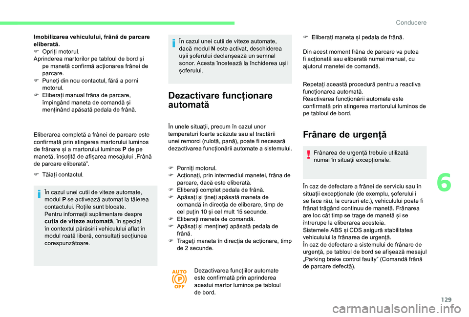 CITROEN BERLINGO VAN 2019 Ghiduri De Utilizare (in Romanian) 129
Imobilizarea vehiculului, frână de parcare
eliberată.
F
O
priți motorul.
Aprinderea martorilor pe tabloul de bord și pe manetă confirmă acționarea frânei de
parcare.
F
P
uneți di CITROEN BERLINGO VAN 2019 Ghiduri De Utilizare (in Romanian) 129
Imobilizarea vehiculului, frână de parcare
eliberată.
F
O
priți motorul.
Aprinderea martorilor pe tabloul de bord și pe manetă confirmă acționarea frânei de
parcare.
F
P
uneți di