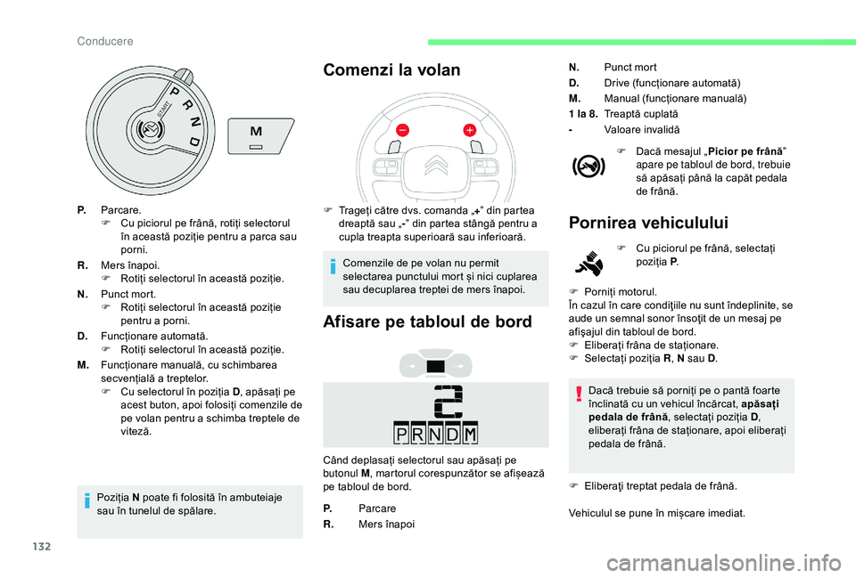 CITROEN BERLINGO VAN 2019 Ghiduri De Utilizare (in Romanian) 132
P.Parcare.
F
C u piciorul pe frână, rotiți selectorul
în această poziție pentru a parca sau
porni.
R. Mers înapoi.
F
R
otiți selectorul în această poziție.
N. Punct mort.
F
R
o CITROEN BERLINGO VAN 2019 Ghiduri De Utilizare (in Romanian) 132
P.Parcare.
F
C u piciorul pe frână, rotiți selectorul
în această poziție pentru a parca sau
porni.
R. Mers înapoi.
F
R
otiți selectorul în această poziție.
N. Punct mort.
F
R
o