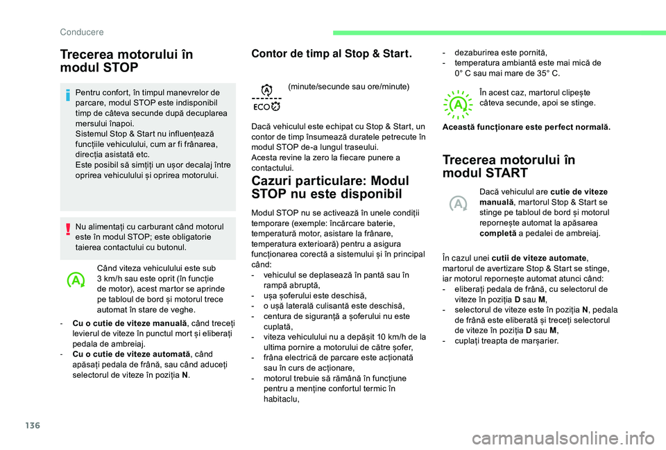 CITROEN BERLINGO VAN 2019 Ghiduri De Utilizare (in Romanian) 136
Trecerea motorului în
modul STOP
Pentru confort, în timpul manevrelor de
parcare, modul STOP este indisponibil
timp de câteva secunde după decuplarea
mersului înapoi.
Sistemul Stop & Star CITROEN BERLINGO VAN 2019 Ghiduri De Utilizare (in Romanian) 136
Trecerea motorului în
modul STOP
Pentru confort, în timpul manevrelor de
parcare, modul STOP este indisponibil
timp de câteva secunde după decuplarea
mersului înapoi.
Sistemul Stop & Star