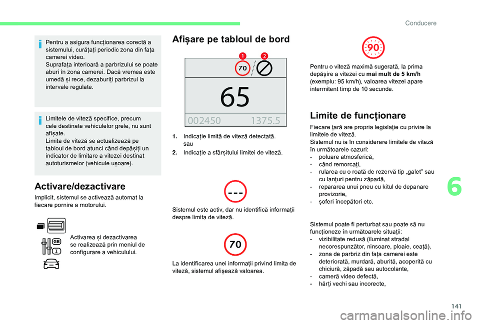 CITROEN BERLINGO VAN 2019 Ghiduri De Utilizare (in Romanian) 141
Pentru a asigura funcționarea corectă a
sistemului, curățați periodic zona din fața
camerei video.
Suprafața interioară a parbrizului se poate
aburi în zona camerei. Dacă vremea este CITROEN BERLINGO VAN 2019 Ghiduri De Utilizare (in Romanian) 141
Pentru a asigura funcționarea corectă a
sistemului, curățați periodic zona din fața
camerei video.
Suprafața interioară a parbrizului se poate
aburi în zona camerei. Dacă vremea este