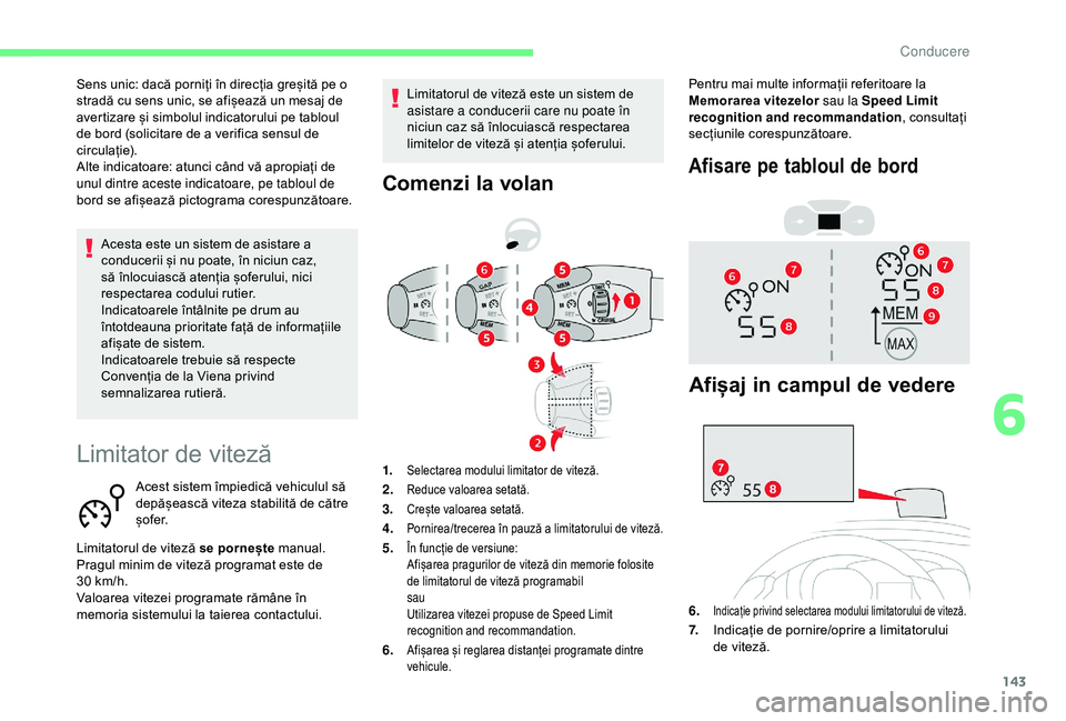 CITROEN BERLINGO VAN 2019 Ghiduri De Utilizare (in Romanian) 143
Limitator de viteză
Acest sistem împiedică vehiculul să
depășească viteza stabilită de către
ș o f e r.
Limitatorul de viteză se pornește manual.
Pragul minim de viteză programat es CITROEN BERLINGO VAN 2019 Ghiduri De Utilizare (in Romanian) 143
Limitator de viteză
Acest sistem împiedică vehiculul să
depășească viteza stabilită de către
ș o f e r.
Limitatorul de viteză se pornește manual.
Pragul minim de viteză programat es