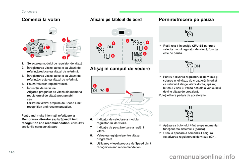 CITROEN BERLINGO VAN 2019 Ghiduri De Utilizare (in Romanian) 146
Comenzi la volan
Pentru mai multe informații referitoare la
Memorarea vitezelor sau la Speed Limit
recognition and recommandation , consultați
secțiunile corespunzătoare. 1. Selectarea modu CITROEN BERLINGO VAN 2019 Ghiduri De Utilizare (in Romanian) 146
Comenzi la volan
Pentru mai multe informații referitoare la
Memorarea vitezelor sau la Speed Limit
recognition and recommandation , consultați
secțiunile corespunzătoare. 1. Selectarea modu