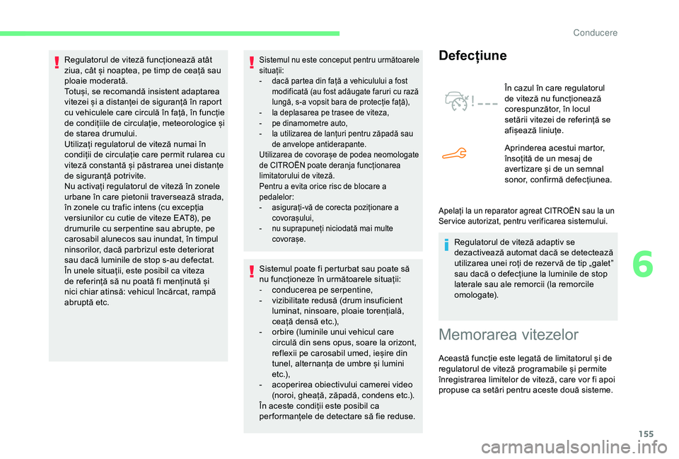 CITROEN BERLINGO VAN 2019 Ghiduri De Utilizare (in Romanian) 155
Sistemul nu este conceput pentru următoarele
situații:
-
d
acă partea din față a vehiculului a fost
modificată (au fost adăugate faruri cu rază
lungă, s-a vopsit bara de protecție f CITROEN BERLINGO VAN 2019 Ghiduri De Utilizare (in Romanian) 155
Sistemul nu este conceput pentru următoarele
situații:
-
d
acă partea din față a vehiculului a fost
modificată (au fost adăugate faruri cu rază
lungă, s-a vopsit bara de protecție f