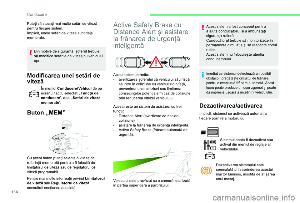 CITROEN BERLINGO VAN 2019 Ghiduri De Utilizare (in Romanian) 156
Din motive de siguranță, șoferul trebuie
să modifice setările de viteză cu vehiculul
oprit.
Buton „MEM”
Pentru mai multe informații privind Limitatorul
de viteză sau Regulatorul de CITROEN BERLINGO VAN 2019 Ghiduri De Utilizare (in Romanian) 156
Din motive de siguranță, șoferul trebuie
să modifice setările de viteză cu vehiculul
oprit.
Buton „MEM”
Pentru mai multe informații privind Limitatorul
de viteză sau Regulatorul de
