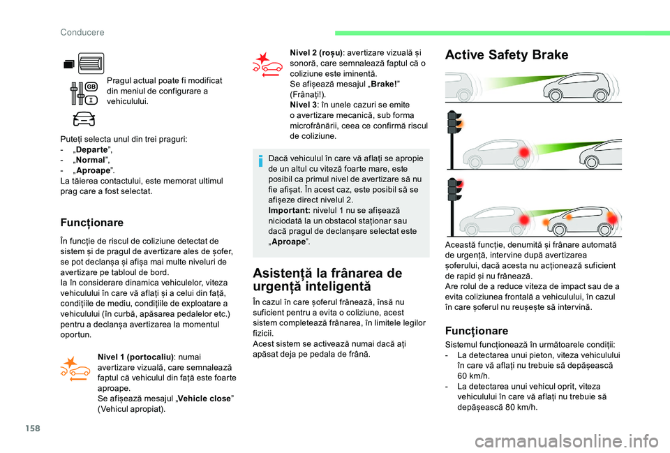 CITROEN BERLINGO VAN 2019 Ghiduri De Utilizare (in Romanian) 158
Pragul actual poate fi modificat
din meniul de configurare a
vehiculului.
Puteți selecta unul din trei praguri:
-
„ D
eparte ”,
-
„ No
rmal ”,
-
„ A
proape ”.
La tăierea c CITROEN BERLINGO VAN 2019 Ghiduri De Utilizare (in Romanian) 158
Pragul actual poate fi modificat
din meniul de configurare a
vehiculului.
Puteți selecta unul din trei praguri:
-
„ D
eparte ”,
-
„ No
rmal ”,
-
„ A
proape ”.
La tăierea c