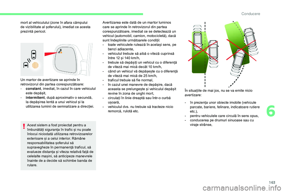 CITROEN BERLINGO VAN 2019 Ghiduri De Utilizare (in Romanian) 163
Un martor de avertizare se aprinde în
retrovizorul din partea corespunzătoare:
-
c
onstant , imediat, în cazul în care vehiculul
este depășit,
-
i
ntermitent , după aproximativ o sec CITROEN BERLINGO VAN 2019 Ghiduri De Utilizare (in Romanian) 163
Un martor de avertizare se aprinde în
retrovizorul din partea corespunzătoare:
-
c
onstant , imediat, în cazul în care vehiculul
este depășit,
-
i
ntermitent , după aproximativ o sec