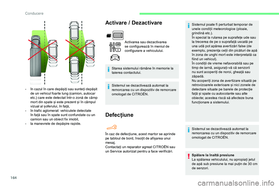 CITROEN BERLINGO VAN 2019 Ghiduri De Utilizare (in Romanian) 164
Activare / Dezactivare
Activarea sau dezactivarea
se configurează în meniul de
configurare a vehiculului.
Starea sistemului rămâne în memorie la
taierea contactului.
Sistemul se dezactivea CITROEN BERLINGO VAN 2019 Ghiduri De Utilizare (in Romanian) 164
Activare / Dezactivare
Activarea sau dezactivarea
se configurează în meniul de
configurare a vehiculului.
Starea sistemului rămâne în memorie la
taierea contactului.
Sistemul se dezactivea