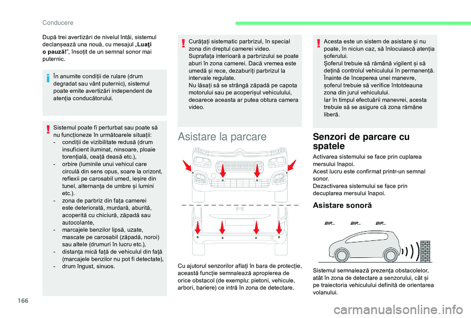 CITROEN BERLINGO VAN 2019 Ghiduri De Utilizare (in Romanian) 166
Sistemul poate fi perturbat sau poate să
nu funcționeze în următoarele situații:
-
c
ondiții de vizibilitate redusă (drum
insuficient iluminat, ninsoare, ploaie
torențială, ceață d CITROEN BERLINGO VAN 2019 Ghiduri De Utilizare (in Romanian) 166
Sistemul poate fi perturbat sau poate să
nu funcționeze în următoarele situații:
-
c
ondiții de vizibilitate redusă (drum
insuficient iluminat, ninsoare, ploaie
torențială, ceață d