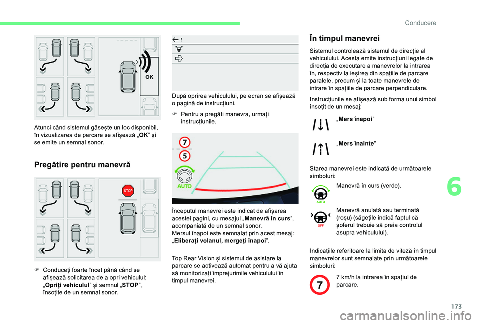 CITROEN BERLINGO VAN 2019 Ghiduri De Utilizare (in Romanian) 173
7
Atunci când sistemul găsește un loc disponibil,
în vizualizarea de parcare se afișează „OK” și
se emite un semnal sonor.
Pregătire pentru manevră
F Conduceți foarte încet până CITROEN BERLINGO VAN 2019 Ghiduri De Utilizare (in Romanian) 173
7
Atunci când sistemul găsește un loc disponibil,
în vizualizarea de parcare se afișează „OK” și
se emite un semnal sonor.
Pregătire pentru manevră
F Conduceți foarte încet până