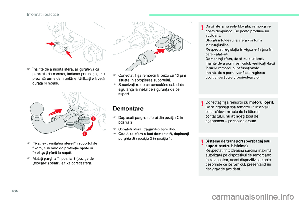 CITROEN BERLINGO VAN 2019  Ghiduri De Utilizare (in Romanian) 184
Demontare
F Deplasați parghia sferei din poziția 3 în poziția 2 .
F
 
S
 coateți sfera, trăgând-o spre dvs.
F
 
O
 dată ce sfera a fost demontată, deplasați 
parghia din poziția 2 în p