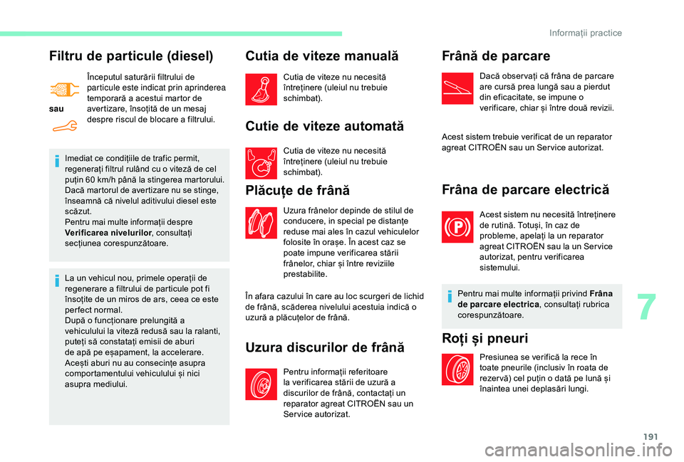 CITROEN BERLINGO VAN 2019 Ghiduri De Utilizare (in Romanian) 191
Filtru de particule (diesel)
sauÎnceputul saturării filtrului de
particule este indicat prin aprinderea
temporară a acestui martor de
avertizare, însoțită de un mesaj
despre riscul de bl CITROEN BERLINGO VAN 2019 Ghiduri De Utilizare (in Romanian) 191
Filtru de particule (diesel)
sauÎnceputul saturării filtrului de
particule este indicat prin aprinderea
temporară a acestui martor de
avertizare, însoțită de un mesaj
despre riscul de bl