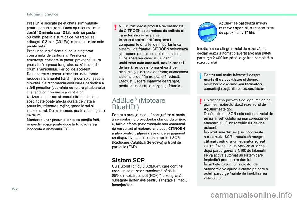 CITROEN BERLINGO VAN 2019 Ghiduri De Utilizare (in Romanian) 192
Presiunile indicate pe etichetă sunt valabile
pentru pneurile „reci”. Dacă ați rulat mai mult
decât 10 minute sau 10 kilometri cu peste
50
km/h, pneurile sunt calde; va trebui să CITROEN BERLINGO VAN 2019 Ghiduri De Utilizare (in Romanian) 192
Presiunile indicate pe etichetă sunt valabile
pentru pneurile „reci”. Dacă ați rulat mai mult
decât 10 minute sau 10 kilometri cu peste
50
km/h, pneurile sunt calde; va trebui să