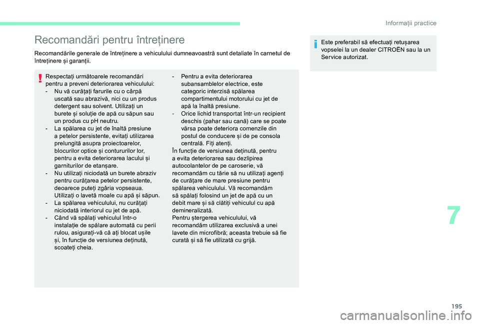 CITROEN BERLINGO VAN 2019 Ghiduri De Utilizare (in Romanian) 195
Recomandări pentru întreținere
Recomandările generale de întreținere a vehiculului dumneavoastră sunt detaliate în carnetul de
întreținere și garanții.Respectați următoarele recoman CITROEN BERLINGO VAN 2019 Ghiduri De Utilizare (in Romanian) 195
Recomandări pentru întreținere
Recomandările generale de întreținere a vehiculului dumneavoastră sunt detaliate în carnetul de
întreținere și garanții.Respectați următoarele recoman