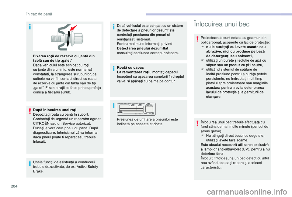 CITROEN BERLINGO VAN 2019 Ghiduri De Utilizare (in Romanian) 204
Fixarea roții de rezer vă cu jantă din
tablă sau de tip „galet”
Dacă vehiculul este echipat cu roți
cu jante din aluminiu, este normal să
constatați, la strângerea șuruburilor, c CITROEN BERLINGO VAN 2019 Ghiduri De Utilizare (in Romanian) 204
Fixarea roții de rezer vă cu jantă din
tablă sau de tip „galet”
Dacă vehiculul este echipat cu roți
cu jante din aluminiu, este normal să
constatați, la strângerea șuruburilor, c