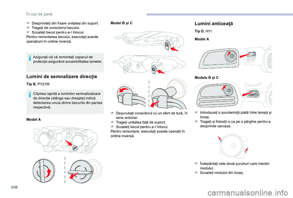 CITROEN BERLINGO VAN 2019 Ghiduri De Utilizare (in Romanian) 208
F Desprindeți din fixare unitatea din suport.
F T rageți de conectorul becului.
F
S
coateți becul pentru a-l înlocui.
Pentru remontarea becului, executați aceste
operațiuni în ordine in CITROEN BERLINGO VAN 2019 Ghiduri De Utilizare (in Romanian) 208
F Desprindeți din fixare unitatea din suport.
F T rageți de conectorul becului.
F
S
coateți becul pentru a-l înlocui.
Pentru remontarea becului, executați aceste
operațiuni în ordine in