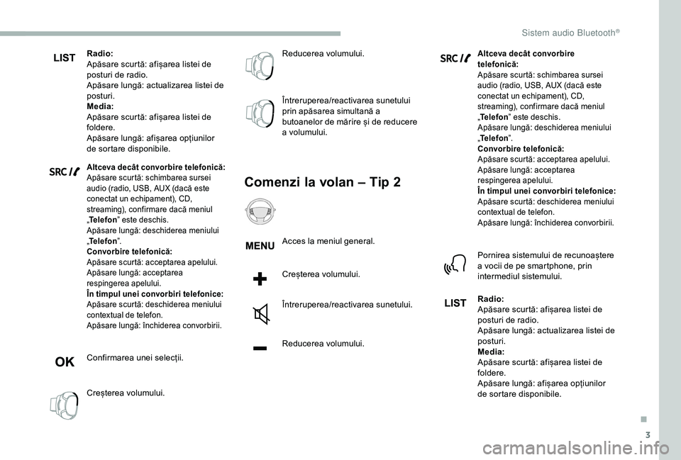 CITROEN BERLINGO VAN 2019 Ghiduri De Utilizare (in Romanian) 3
Radio:
Apăsare scurtă: afișarea listei de
posturi de radio.
Apăsare lungă: actualizarea listei de
posturi.
Media:
Apăsare scurtă: afișarea listei de
foldere.
Apăsare lungă: afișarea op CITROEN BERLINGO VAN 2019 Ghiduri De Utilizare (in Romanian) 3
Radio:
Apăsare scurtă: afișarea listei de
posturi de radio.
Apăsare lungă: actualizarea listei de
posturi.
Media:
Apăsare scurtă: afișarea listei de
foldere.
Apăsare lungă: afișarea op
