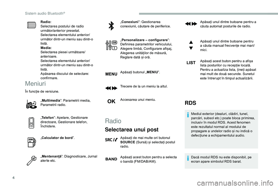 CITROEN BERLINGO VAN 2019 Ghiduri De Utilizare (in Romanian) 4
Radio:
Selectarea postului de radio
următor/anterior presetat.
Selectarea elementului anterior/
următor dintr-un meniu sau dintr-o
listă.
Media:
Selectarea piesei următoare/
anterioare.
Select CITROEN BERLINGO VAN 2019 Ghiduri De Utilizare (in Romanian) 4
Radio:
Selectarea postului de radio
următor/anterior presetat.
Selectarea elementului anterior/
următor dintr-un meniu sau dintr-o
listă.
Media:
Selectarea piesei următoare/
anterioare.
Select