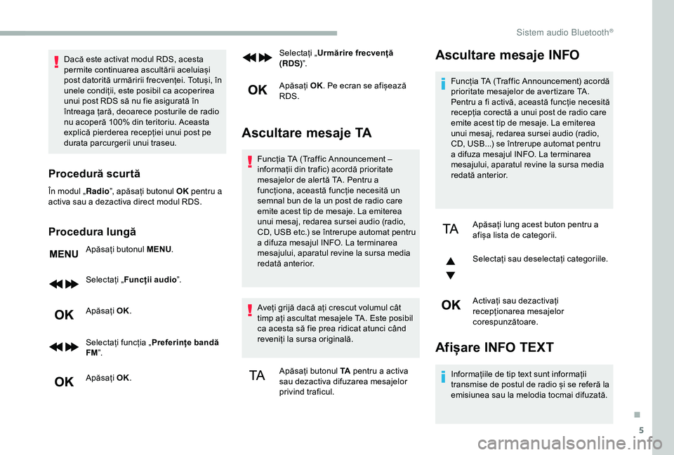 CITROEN BERLINGO VAN 2019 Ghiduri De Utilizare (in Romanian) 5
Dacă este activat modul RDS, acesta
permite continuarea ascultării aceluiași
post datorită urmăririi frecvenței. Totuși, în
unele condiții, este posibil ca acoperirea
unui post RDS să CITROEN BERLINGO VAN 2019 Ghiduri De Utilizare (in Romanian) 5
Dacă este activat modul RDS, acesta
permite continuarea ascultării aceluiași
post datorită urmăririi frecvenței. Totuși, în
unele condiții, este posibil ca acoperirea
unui post RDS să
