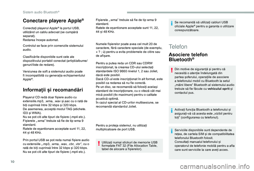 CITROEN BERLINGO VAN 2019 Ghiduri De Utilizare (in Romanian) 10
Conectare playere Apple®
Conectați playerul Apple® la portul USB,
utilizând un cablu adecvat (se cumpără
separat).
Redarea începe automat.
Controlul se face prin comenzile sistemului
audi CITROEN BERLINGO VAN 2019 Ghiduri De Utilizare (in Romanian) 10
Conectare playere Apple®
Conectați playerul Apple® la portul USB,
utilizând un cablu adecvat (se cumpără
separat).
Redarea începe automat.
Controlul se face prin comenzile sistemului
audi