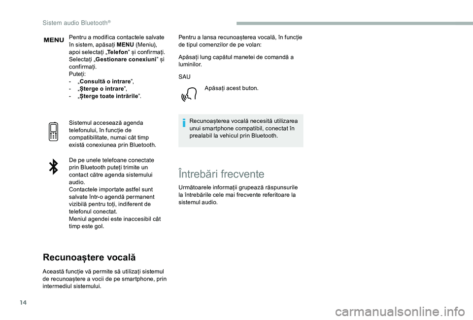 CITROEN BERLINGO VAN 2019 Ghiduri De Utilizare (in Romanian) 14
Pentru a modifica contactele salvate
în sistem, apăsați MENU (Meniu),
apoi selectați „ Telefon” și confirmați.
Selectați „ Gestionare conexiuni ” și
confirmați.
Puteți:
-
„ CITROEN BERLINGO VAN 2019 Ghiduri De Utilizare (in Romanian) 14
Pentru a modifica contactele salvate
în sistem, apăsați MENU (Meniu),
apoi selectați „ Telefon” și confirmați.
Selectați „ Gestionare conexiuni ” și
confirmați.
Puteți:
-
„