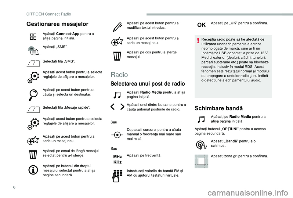 CITROEN BERLINGO VAN 2019 Ghiduri De Utilizare (in Romanian) 6
Gestionarea mesajelor
Apăsați Connect-App pentru a
afișa pagina inițială.
Apăsați „SMS”.
Selectați fila „SMS”.
Apăsați acest buton pentru a selecta
reglajele de afișare a mesaj CITROEN BERLINGO VAN 2019 Ghiduri De Utilizare (in Romanian) 6
Gestionarea mesajelor
Apăsați Connect-App pentru a
afișa pagina inițială.
Apăsați „SMS”.
Selectați fila „SMS”.
Apăsați acest buton pentru a selecta
reglajele de afișare a mesaj