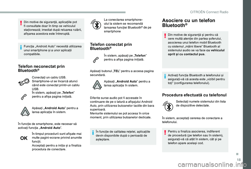 CITROEN BERLINGO VAN 2019 Ghiduri De Utilizare (in Romanian) 13
Din motive de siguranță, aplicațiile pot
fi consultate doar în timp ce vehiculul
staționează; imediat după reluarea rulării,
afișarea acestora este întreruptă.
Funcția „ Android Au CITROEN BERLINGO VAN 2019 Ghiduri De Utilizare (in Romanian) 13
Din motive de siguranță, aplicațiile pot
fi consultate doar în timp ce vehiculul
staționează; imediat după reluarea rulării,
afișarea acestora este întreruptă.
Funcția „ Android Au
