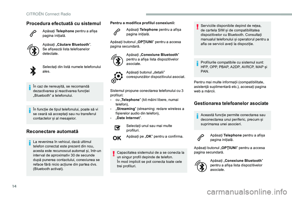 CITROEN BERLINGO VAN 2019 Ghiduri De Utilizare (in Romanian) 14
Procedura efectuată cu sistemul
Apăsați Telephone pentru a afișa
pagina inițială.
Apăsați „Căutare Bluetooth ”.
Se afișează lista telefoanelor
detectate.
Selectați din listă num CITROEN BERLINGO VAN 2019 Ghiduri De Utilizare (in Romanian) 14
Procedura efectuată cu sistemul
Apăsați Telephone pentru a afișa
pagina inițială.
Apăsați „Căutare Bluetooth ”.
Se afișează lista telefoanelor
detectate.
Selectați din listă num