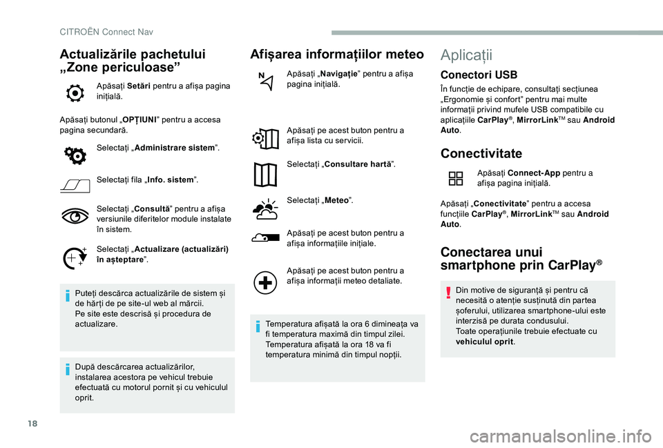 CITROEN BERLINGO VAN 2019  Ghiduri De Utilizare (in Romanian) 18
Actualizările pachetului 
„Zone periculoase”
Apăsați Setări pentru a afișa pagina 
inițială.
Apăsați butonul „ OPȚIUNI” pentru a accesa 
pagina secundară.
Selectați „ Administ