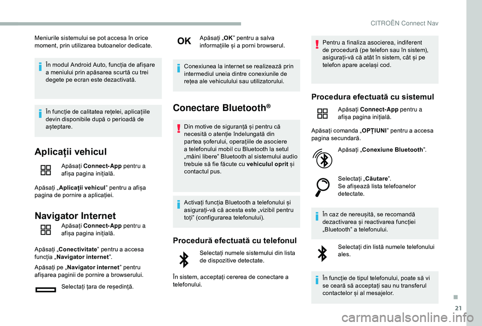 CITROEN BERLINGO VAN 2019  Ghiduri De Utilizare (in Romanian) 21
Meniurile sistemului se pot accesa în orice 
moment, prin utilizarea butoanelor dedicate.În modul Android Auto, funcția de afișare 
a meniului prin apăsarea scurtă cu trei 
degete pe ecran es
