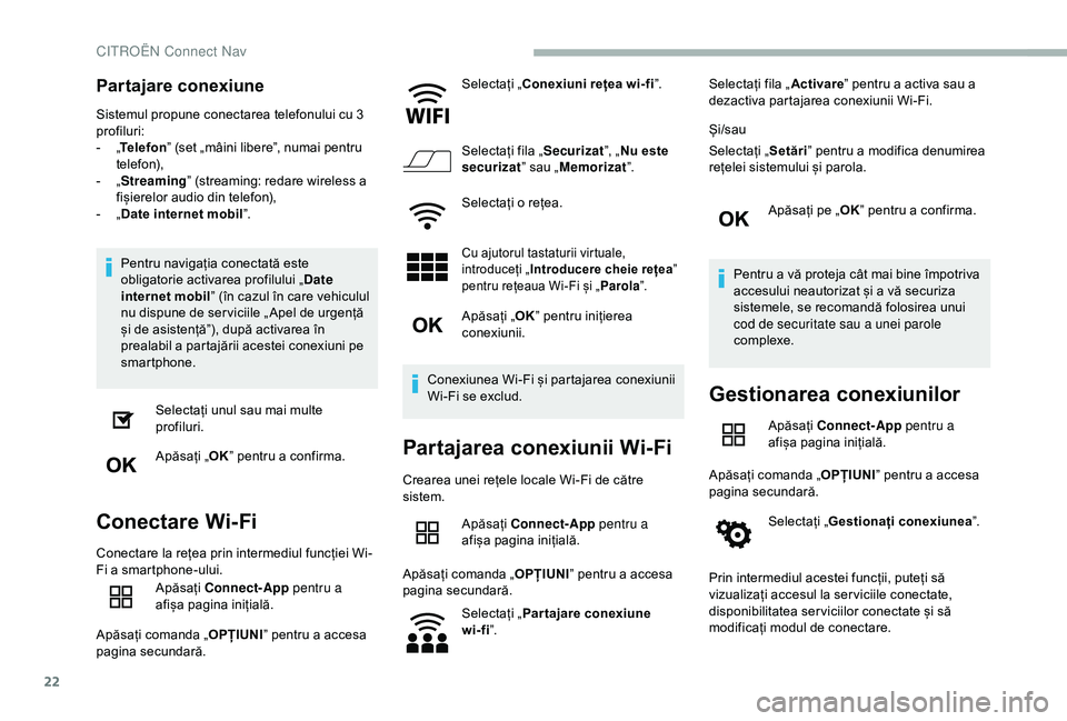 CITROEN BERLINGO VAN 2019  Ghiduri De Utilizare (in Romanian) 22
Partajare conexiune
Sistemul propune conectarea telefonului cu 3 
profiluri:
- 
„T

elefon ” (set „mâini libere”, numai pentru 
telefon),
-
 
„ S

treaming” (streaming: redare wireless