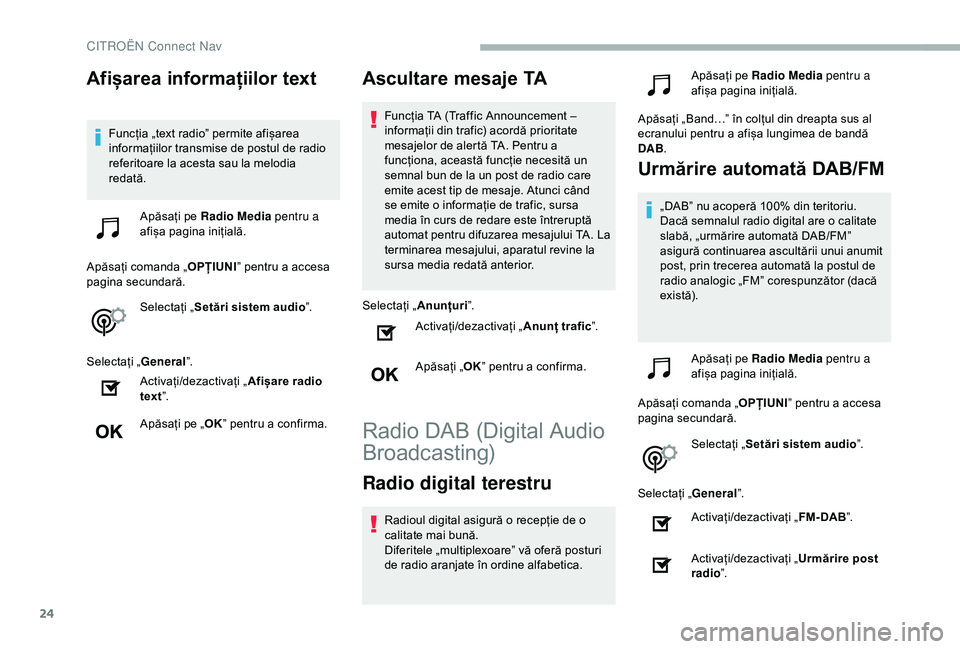 CITROEN BERLINGO VAN 2019 Ghiduri De Utilizare (in Romanian) 24
Afișarea informațiilor text
Funcția „text radio” permite afișarea
informațiilor transmise de postul de radio
referitoare la acesta sau la melodia
redată.Apăsați pe Radio Media pentr CITROEN BERLINGO VAN 2019 Ghiduri De Utilizare (in Romanian) 24
Afișarea informațiilor text
Funcția „text radio” permite afișarea
informațiilor transmise de postul de radio
referitoare la acesta sau la melodia
redată.Apăsați pe Radio Media pentr
