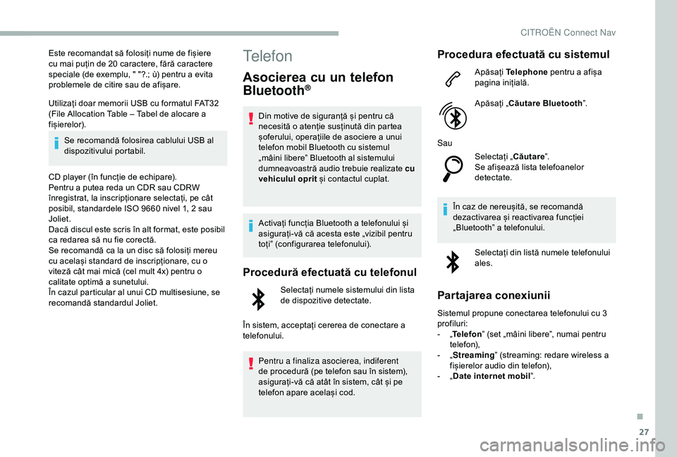 CITROEN BERLINGO VAN 2019 Ghiduri De Utilizare (in Romanian) 27
Este recomandat să folosiți nume de fișiere
cu mai puțin de 20 caractere, fără caractere
speciale (de exemplu, " "?.; ù) pentru a evita
problemele de citire sau de afișare.
Utili CITROEN BERLINGO VAN 2019 Ghiduri De Utilizare (in Romanian) 27
Este recomandat să folosiți nume de fișiere
cu mai puțin de 20 caractere, fără caractere
speciale (de exemplu, " "?.; ù) pentru a evita
problemele de citire sau de afișare.
Utili